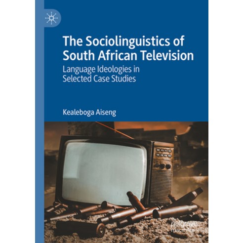 (영문도서) The Sociolinguistics of South African Television: Language Ideologies in Selected Case Studies Hardcover, Palgrave MacMillan, English, 9783031549144