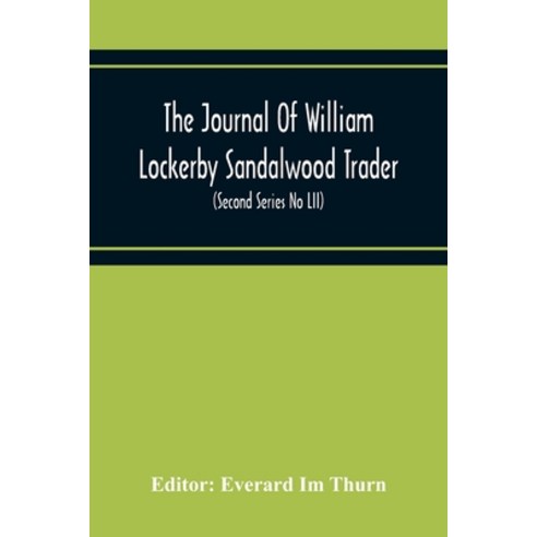 The Journal Of William Lockerby Sandalwood Trader The Fijian Islands During The Years 1808-1809 (Sec... Paperback, Alpha Edition, English, 9789354217234