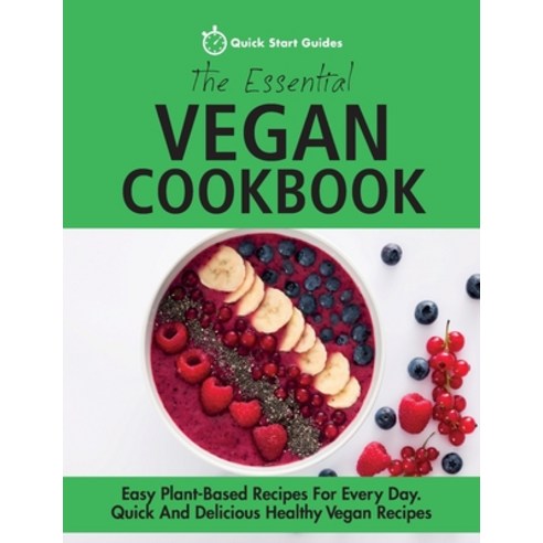 (영문도서) The Essential Vegan Cookbook: Easy Plant-Based Recipes For Every Day. Quick And Delicious Hea... Paperback, Erin Rose Publishing, English, 9781916152342