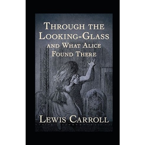 Through the Looking Glass (And What Alice Found There) Annotated Paperback, Independently Published, English, 9798728638032