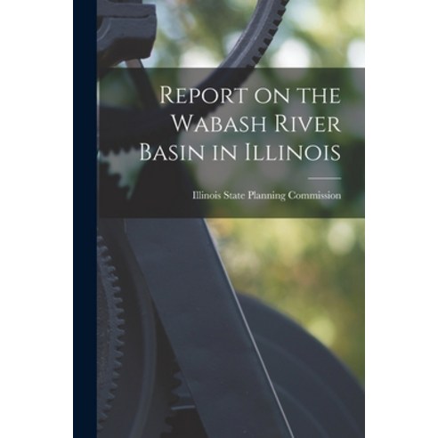 (영문도서) Report on the Wabash River Basin in Illinois Paperback, Hassell Street Press, English, 9781015243187