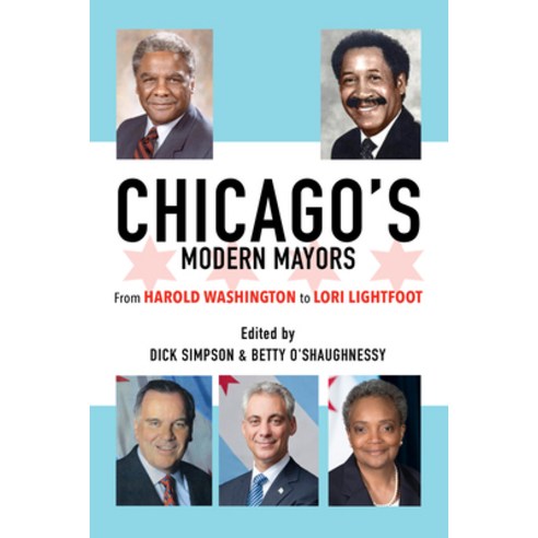 (영문도서) Chicago''s Modern Mayors: From Harold Washington to Lori Lightfoot Paperback, University of Illinois Press, English, 9780252087714