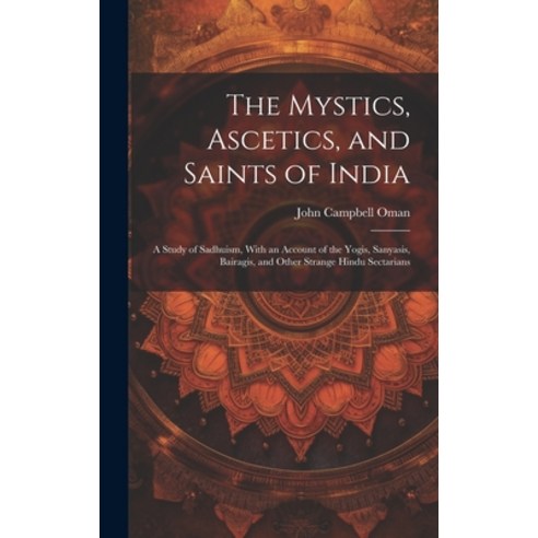 (영문도서) The Mystics Ascetics and Saints of India: A Study of Sadhuism With an Account of the Yogis... Hardcover, Legare Street Press, English, 9781019392737