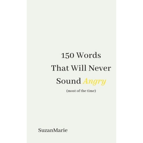 (영문도서) 150 Words That Will Never Sound Angry (most of the time) Paperback, Austin Macauley, English, 9781398487871
