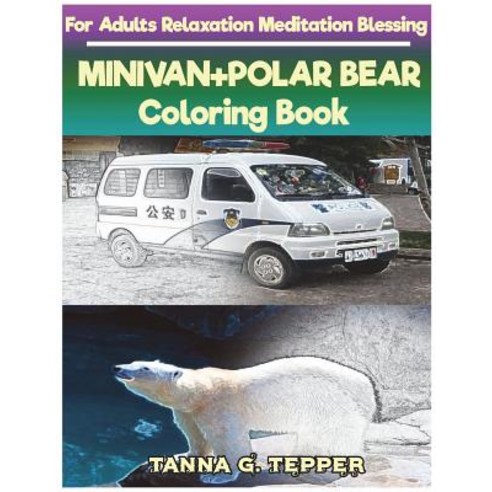 MINIVAN+POLAR BEAR Coloring book for Adults Relaxation Meditation Blessing: Sketch coloring book Gra... Paperback, Createspace Independent Pub..., English, 9781722192662