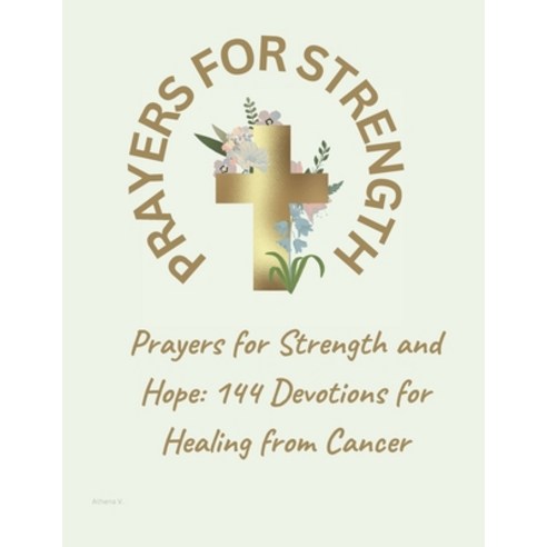 (영문도서) Prayers for Strength and Hope: 144 Devotions for Healing from Cancer Paperback, Independently Published, English, 9798321335697