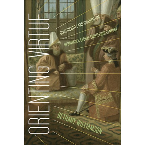 (영문도서) Orienting Virtue: Civic Identity and Orientalism in Britain''s Global Eighteenth Century Paperback, University of Virginia Press, English, 9780813947617