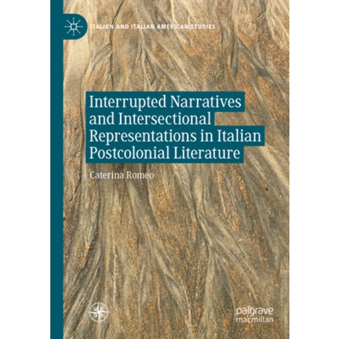 (영문도서) Interrupted Narratives and Intersectional Representations in Italian Postcolonial Literature Paperback, Palgrave MacMillan, English, 9783031100451
