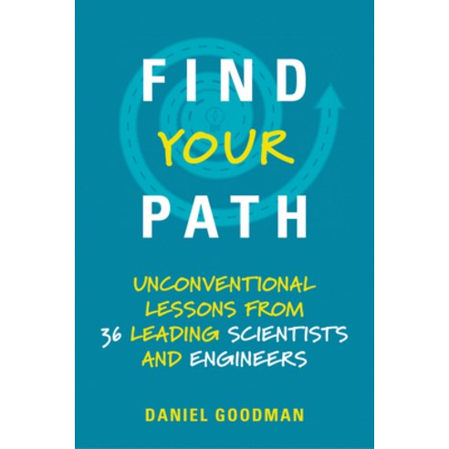 Find Your Path: Unconventional Lessons from 36 Leading Scientists and Engineers Paperback, MIT Press