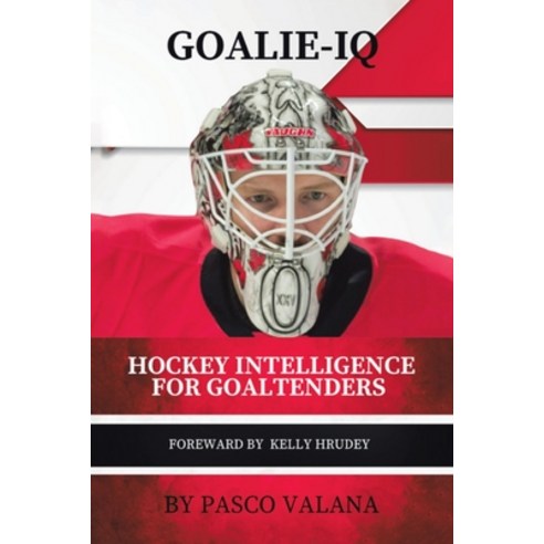 (영문도서) Goalie IQ: Hockey Intelligence for Goaltenders Paperback, Tellwell Talent, English, 9781779419378