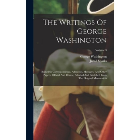 (영문도서) The Writings Of George Washington: Being His Correspondence Addresses Messages And Other P... Hardcover, Legare Street Press