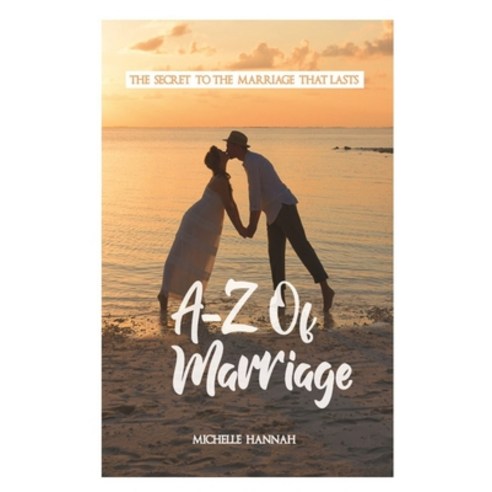 A-Z of Marriage: The Secret to the Marriage That Lasts Paperback, Independently Published, English, 9798733384795