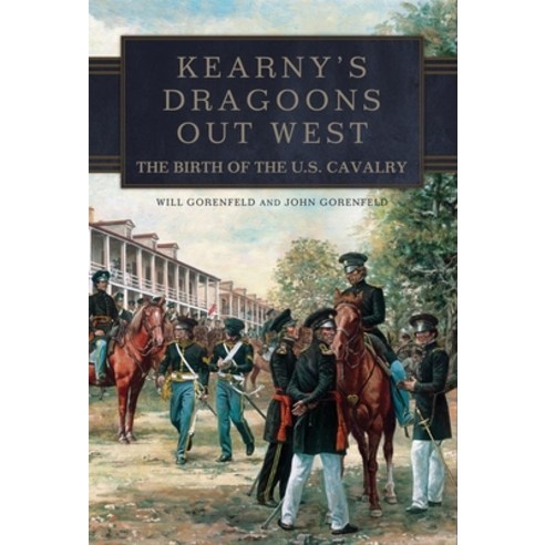 (영문도서) Kearny''s Dragoons Out West: The Birth of the U.S. Cavalry Paperback, University of Oklahoma Press, English, 9780806190969