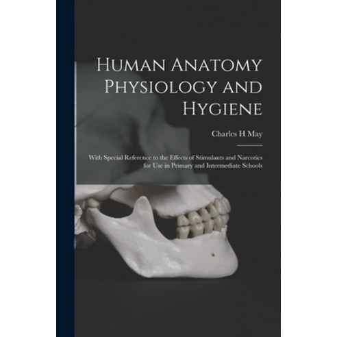 (영문도서) Human Anatomy Physiology and Hygiene: With Special Reference to the Effects of Stimulants and... Paperback, Legare Street Press, English, 9781014385147