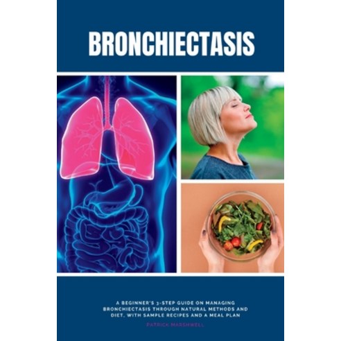 (영문도서) Bronchiectasis: A Beginner''s 3-Step Guide on Managing Bronchiectasis Through Natural Methods ... Paperback, Mindplusfood, English, 9781088121269
