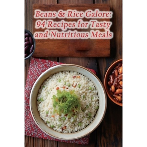 (영문도서) Beans & Rice Galore: 94 Recipes for Tasty and Nutritious Meals Paperback, Independently Published, English, 9798867101503