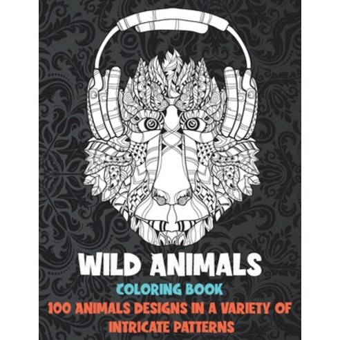 Wild Animals - Coloring Book - 100 Animals designs in a variety of intricate patterns Paperback, Independently Published, English, 9798715614872