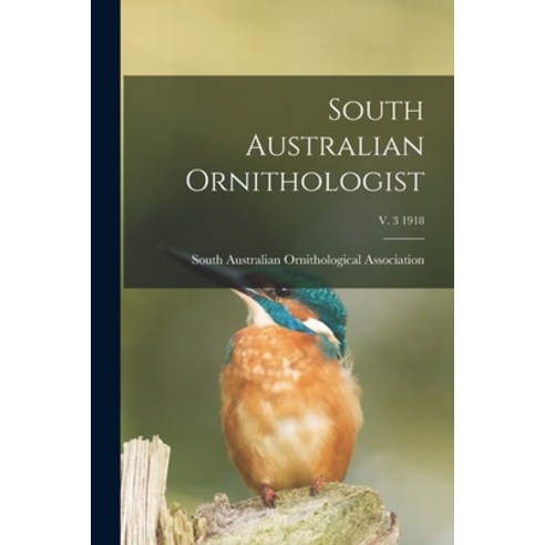 (영문도서) South Australian Ornithologist; v. 3 1918 Paperback, Legare Street Press, English, 9781014695185