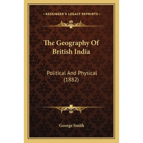 The Geography Of British India: Political And Physical (1882) Paperback, Kessinger Publishing