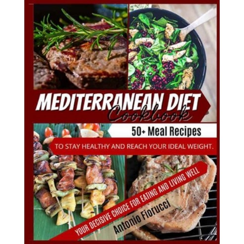 Mediterranean Diet Cookbook: 40+ Meat recipes To Stay Healthy and Reach Your Ideal Weight. Your Deci... Paperback, Antonio Fiorucci, English, 9781801205368