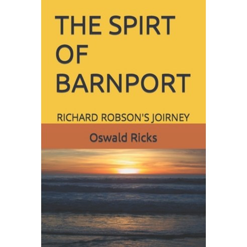 (영문도서) The Spirt of Barnport: Richard Robson''s Joirney Paperback, Independently Published, English, 9798408066575