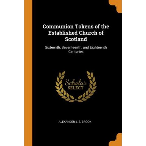 (영문도서) Communion Tokens of the Established Church of Scotland: Sixteenth Seventeenth and Eighteent... Paperback, Franklin Classics, English, 9780342024322