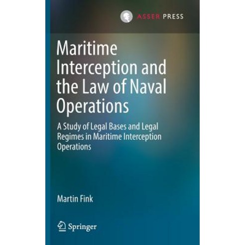 (영문도서) Maritime Interception and the Law of Naval Operations: A Study of Legal Bases and Legal Regim... Hardcover, T.M.C. Asser Press, English, 9789462652484