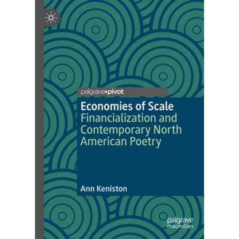 (영문도서) Economies of Scale: Financialization and Contemporary North American Poetry Hardcover, Palgrave MacMillan, English, 9783031393402