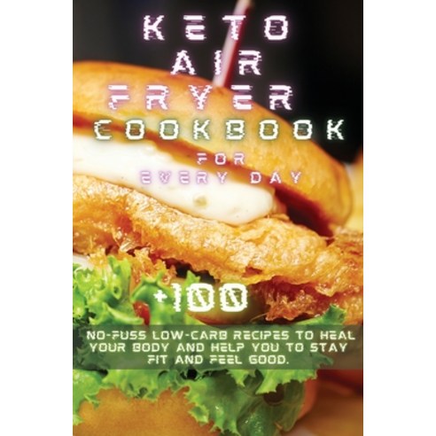 Keto Air Fryer Recipes for Every Day: Michelle Williams +100 No-Fuss Low-Carb Recipes to Heal Your B... Paperback, English, 9781802534047