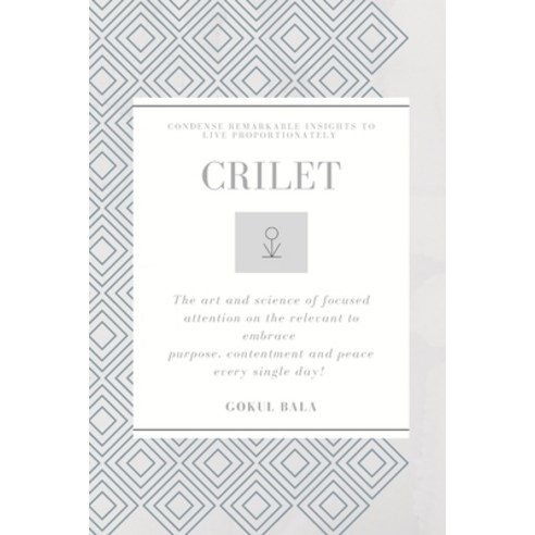 crilet: condense remarkable insights to live proportionately Paperback, Independently Published, English, 9798585477089