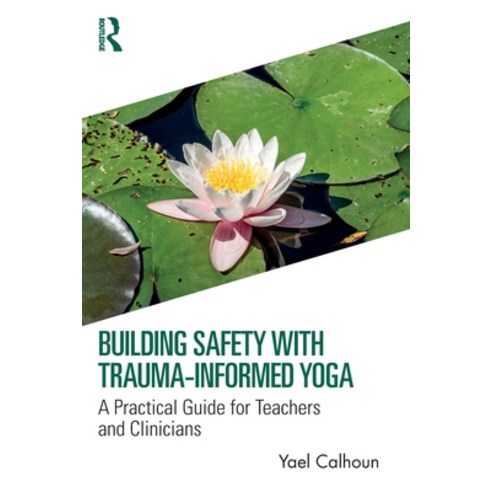 (영문도서) Building Safety with Trauma-Informed Yoga: A Practical Guide for Teachers and Clinicians Paperback, Routledge, English, 9781032308418