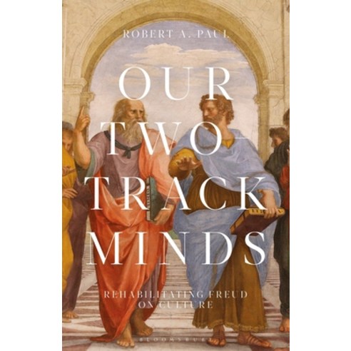 Our Two-Track Minds: Rehabilitating Freud on Culture Hardcover, Bloomsbury Academic