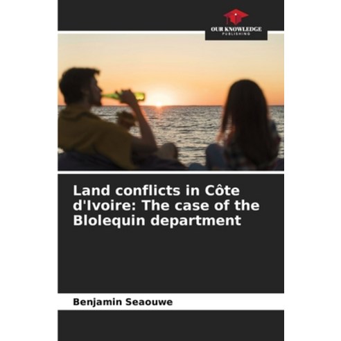 (영문도서) Land conflicts in Côte d''Ivoire: The case of the Blolequin department Paperback, Our Knowledge Publishing, English, 9786206100546