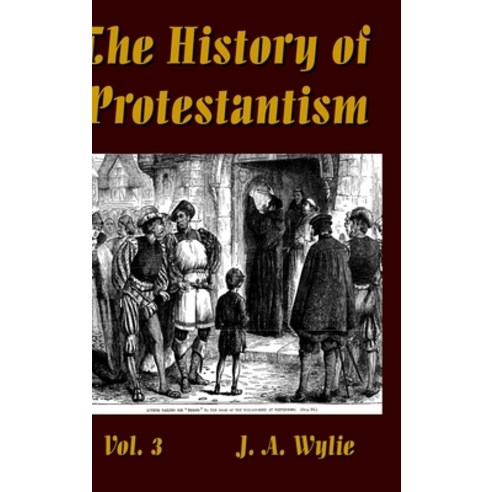 (영문도서) The History of Protestantism Vol. 3 Hardcover, Lulu.com, English, 9780359925384