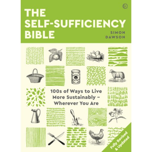 The Self-Sufficiency Bible: 100s of Ways to Live More Sustainably Wherever You Are Paperback, Watkins Publishing