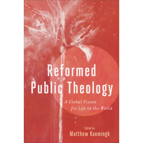 Reformed Public Theology: A Global Vision for Life in the World Paperback, Baker Academic, English, 9781540961976