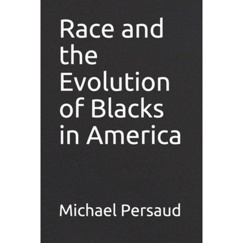 Race and the Evolution of Blacks in America Paperback, Independently Published