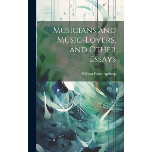 (영문도서) Musicians and Music-lovers and Other Essays Hardcover, Legare Street Press, English, 9781020848452