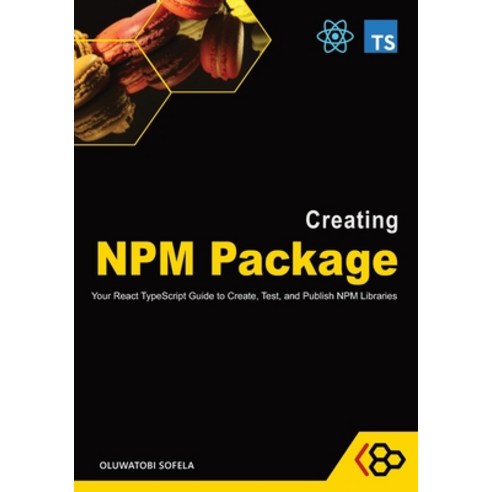 (영문도서) Creating NPM Package: Your React TypeScript Guide to Create Test and Publish NPM Libraries Paperback, Independently Published, English, 9798859661961