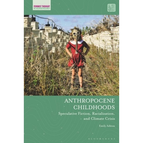 (영문도서) Anthropocene Childhoods: Speculative Fiction Racialization and Climate Crisis Paperback, Bloomsbury Academic, English, 9781350262423