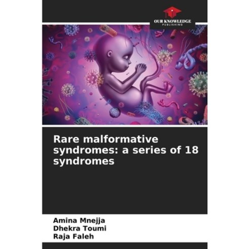(영문도서) Rare malformative syndromes: a series of 18 syndromes Paperback, Our Knowledge Publishing, English, 9786207429684