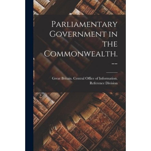 (영문도서) Parliamentary Government in the Commonwealth. -- Paperback, Hassell Street Press, English, 9781014225429