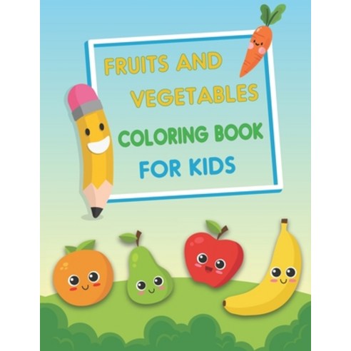 Fruits and Vegetables Coloring Book For Kids: Early Learning coloring book for your kids 60 Designs... Paperback, Independently Published