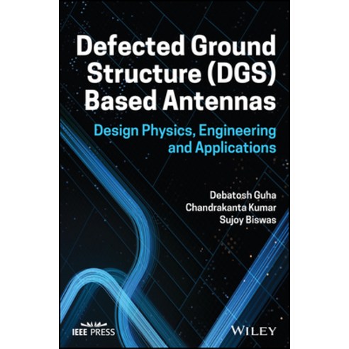 (영문도서) Defected Ground Structure (Dgs) Based Antennas: Design Physics Engineering and Applications Hardcover, Wiley-IEEE Press