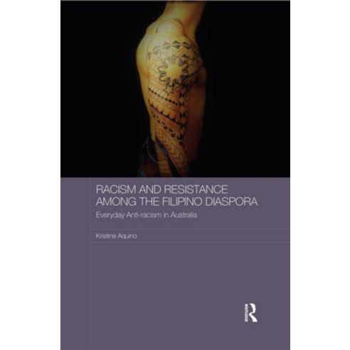 Racism and Resistance Among the Filipino Diaspora: Everyday Anti-Racism in Australia Paperback, Routledge, English, 9780367787219