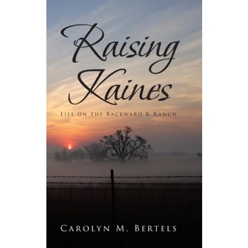 Raising Kaines: Life on the Backward K Ranch Hardcover, Covenant Books, English, 9781644686119