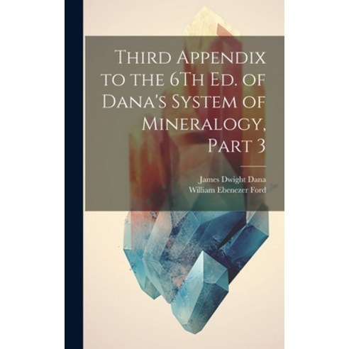 (영문도서) Third Appendix to the 6Th Ed. of Dana''s System of Mineralogy Part 3 Hardcover, Legare Street Press, English, 9781020668234