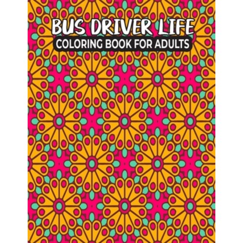 Bus Driver Life Coloring Book for Adults: Bus Driver Coloring and Activity Book for Relaxation - Per... Paperback, Independently Published, English, 9798704556770