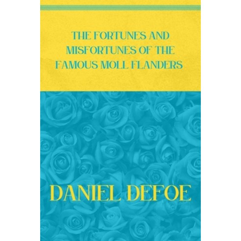 The Fortunes and Misfortunes of the Famous Moll Flanders: Blue Atoll & Vibrant Yellow Edition Paperback, Independently Published, English, 9798715880208