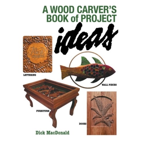 (영문도서) A Wood Carver''s Book of Project Ideas Hardcover, Archway Publishing, English, 9781665725095